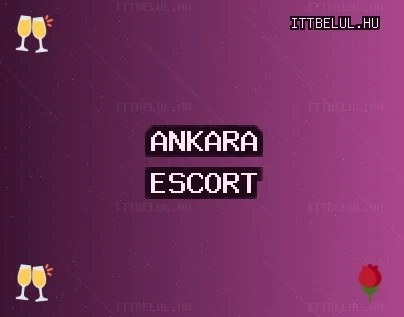 Ankara Escort: Polatlı Escort, Çankaya Escort, Keçiören Escort